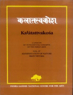 Kalatattvakosa: Srsti-Vistara-manifestation of Nature v. 4: A Lexicon of Fundamental Concepts of the Indian Arts
