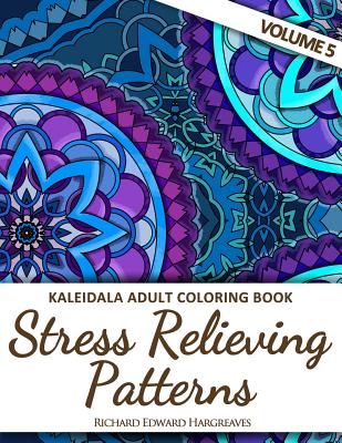 Kaleidala Adult Coloring Book: Stress Relieving Patterns, Volume 5 - Hargreaves, Richard Edward