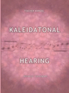 Kaleidatonal Hearing (Teachers Manual): Melodic and Harmonic Dictation in Tonal Music