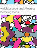 Kaleidoscope and Mosaics coloring book: Flowing Patterns Coloring Book with Fun and Relaxing Coloring Pages. All ages can color for effect.
