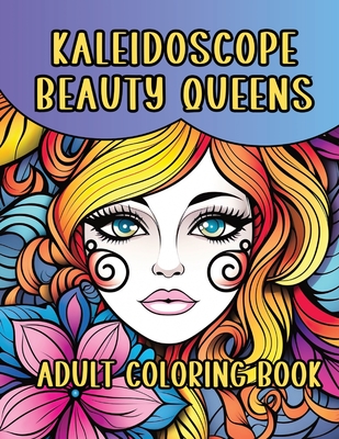 Kaleidoscope Beauty Queens Adult Coloring Book: 28 Exotic Faces Awaiting Your Colorful Touch - Pen, Pampered