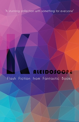 Kaleidoscope: Flash Fiction Anthology - Henderson, Mark, and Knight, Sue, and Pilcher, Walt