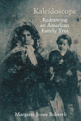 Kaleidoscope: Redrawing an American Family Tree - Bolsterli, Margaret Jones