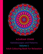 Kaleidoscopes and Patterns Volume 1: Adult Colouring Book For Relaxation