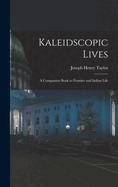 Kaleidscopic Lives: A Companion Book to Frontier and Indian Life