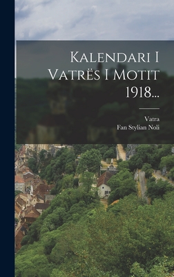 Kalendari I Vatres I Motit 1918... - (Society), Vatra, and Fan Stylian Noli (Creator)