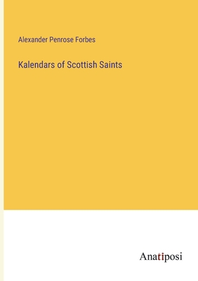 Kalendars of Scottish Saints - Forbes, Alexander Penrose