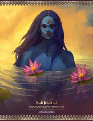 Kali Journal: Sadhana for Sacred Introversion - Fairchild, Alana