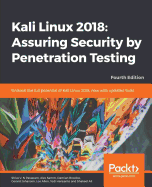 Kali Linux 2018: Assuring Security by Penetration Testing: Unleash the full potential of Kali Linux 2018, now with updated tools, 4th Edition
