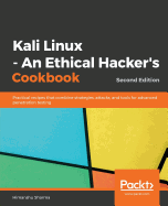Kali Linux - An Ethical Hacker's Cookbook: Practical recipes that combine strategies, attacks, and tools for advanced penetration testing, 2nd Edition