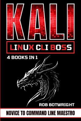 Kali Linux CLI Boss: Novice To Command Line Maestro - Botwright, Rob