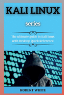 KALI LINUX ( series ): The ultimate guide in Kali linux with Desktop Quick Reference.