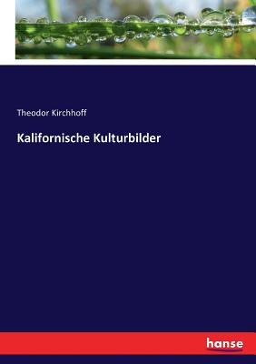 Kalifornische Kulturbilder - Kirchhoff, Theodor