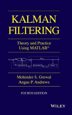 Kalman Filtering: Theory and Practice with MATLAB - Grewal, Mohinder S, and Andrews, Angus P