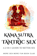 Kama Sutra and Tantric Sex: A 2-in-1 Guide to Better Sex
