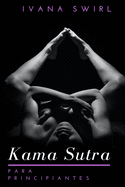 Kama Sutra Para Principiantes: Descubra nuevas posiciones sexuales para parejas con consejos secretos para un placer, amor y seduccin inimaginables