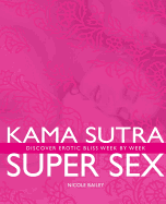Kama Sutra Super Sex: Discover Erotic Bliss Week by Week