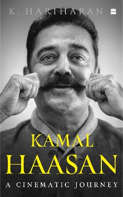 Kamal Haasan: A Cinematic Journey - Hariharan, Krishnan