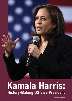 Kamala Harris: History-Making Us Vice President - Roland, James