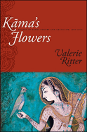 Kama's Flowers: Nature in Hindi Poetry and Criticism, 1885-1925