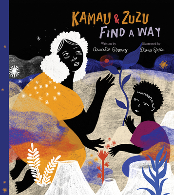 Kamau and Zuzu Find a Way: A Picture Book - Girmay, Aracelis