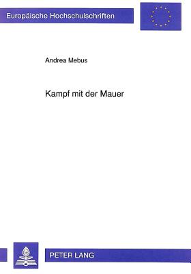 Kampf Mit Der Mauer: Die Figuren in Hans Henny Jahnns Fruehen Dramen Zwischen Rebellion Und Anpassung - Mebus, Andrea