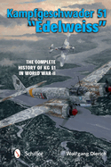 Kampfgeschwader 51 Edelweiss: The Complete History of Kg 51 in World War II
