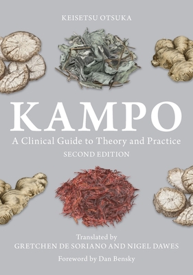 Kampo: A Clinical Guide to Theory and Practice - De Soriano, Gretchen De (Translated by), and Dawes, Nigel (Translated by), and Otsuka, Keisetsu