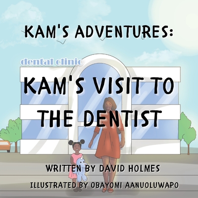 Kam's Adventures: Kam's Visit to the Dentist - Holmes, David