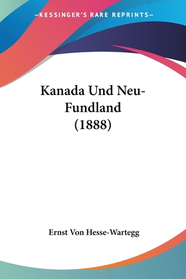 Kanada Und Neu-Fundland (1888) - Hesse-Wartegg, Ernst Von