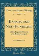 Kanada Und Neu-Fundland: Nach Eigenen Reisen Und Beobachtungen (Classic Reprint)