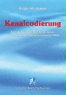 Kanalcodierung: Eine Einf?hrung F?r Ingenieure, Informatiker Und Naturwissenschaftler Von Andr? Neubauer