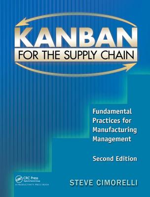 Kanban for the Supply Chain: Fundamental Practices for Manufacturing Management, Second Edition - Cimorelli, Stephen