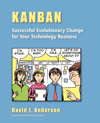 Kanban: Successful Evolutionary Change for your Technology Business: Successful Evolutionary Change for your Technology Business - Anderson, David J