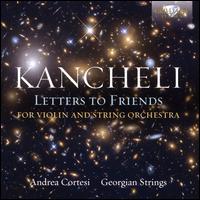Kancheli: Letters to Friends for Violin and String Orchestra - Andrea Cortesi (violin); Georgian Strings