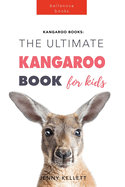 Kangaroos The Ultimate Kangaroo Book for Kids: 100+ Amazing Kangaroo Facts, Photos, Quiz + More