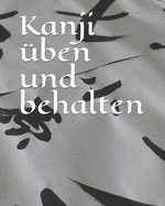 Kanji ben und behalten: bungsheft mit Kanjipapier 100 Seiten zum ben von japanischen und chinesischen Schriftzeichen