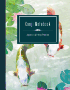 Kanji Notebook - Japanese Writing Practice: Large Exercise Paper Workbook To Write Kanji, Kana, Katakana or Hiragana - Koi Carp Fishes Book