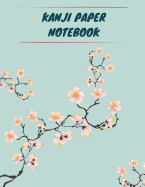 Kanji Paper Notebook: Practice Writing Japanese Genkouyoushi Symbols & Kana Characters. Learn How to Write Hiragana, Katakana and Genkoyoshi for Beginners