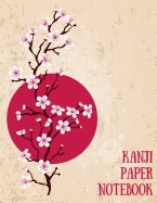 Kanji Paper Notebook: Practice Writing Japanese Genkouyoushi Symbols & Kana Characters. Learn How to Write Hiragana, Katakana and Genkoyoshi for Beginners
