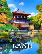 Kanji Practice Workbook and Notebook: The Ultimate Way to Practice Kanji, Making It Quick and Easy to Master Kanji Characters and Kana Scripts in Your Own Notebook