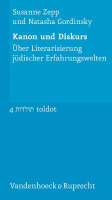 Kanon und Diskurs: Uber Literarisierung judischer Erfahrungswelten - Zepp, Susanne, and Gordinsky, Natasha, and Diner, Dan (Foreword by)