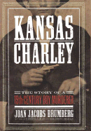 Kansas Charley: The Story of a Nineteenth-Century Boy Murderer