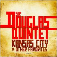 Kansas City & Other Favorites - Sir Douglas Quintet