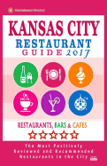 Kansas City Restaurant Guide 2017: Best Rated Restaurants in Kansas City, Missouri - 450 Restaurants, Bars and Cafes Recommended for Visitors, 2017