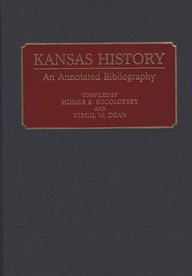 Kansas History: An Annotated Bibliography - Socolofsky, Homer E, and Dean, Virgil W (Editor)