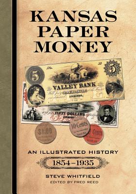 Kansas Paper Money: An Illustrated History, 1854-1935 - Whitfield, Steve