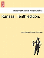 Kansas. Tenth Edition. - Robinson, Sara Tappan Doolittle