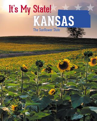 Kansas: The Sunflower State - King, David C, and Hantula, Richard, and Stanmyre, Jackie F