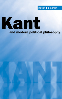 Kant and Modern Political Philosophy - Flikschuh, Katrin